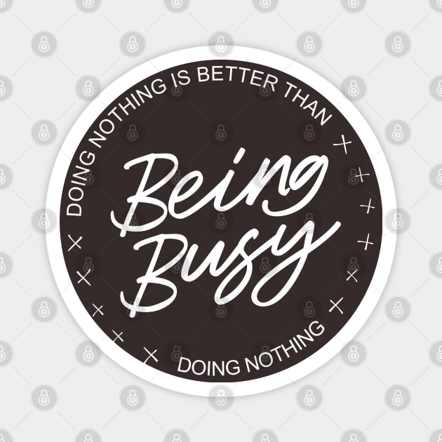 Doing nothing is better than being busy doing nothing, Lao Tzu Tao te ching quotes Magnet by FlyingWhale369